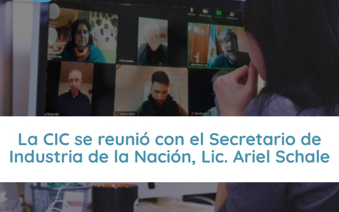 La CIC se reunió con el Secretario de Industria de la Nación, Lic. Ariel Schale.