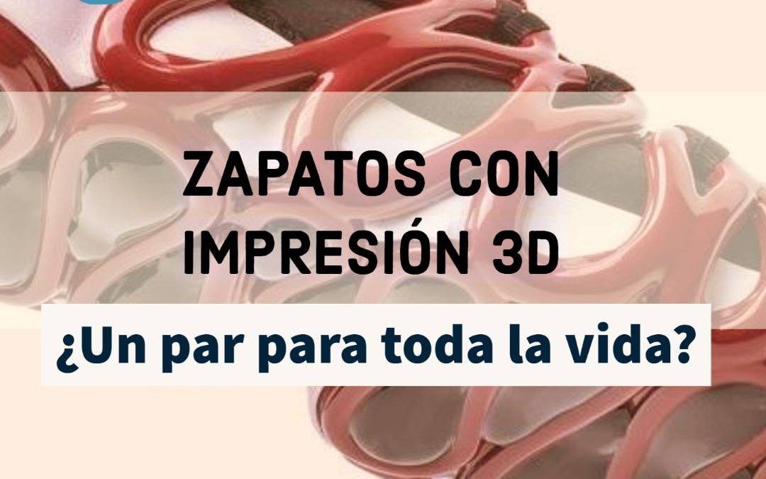 ¿Un par para toda la vida? Cómo los zapatos con impresión 3D cambiarán nuestra forma de caminar.