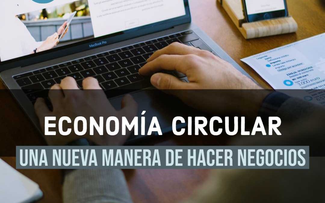 Economía Circular. Una nueva manera de hacer negocios.