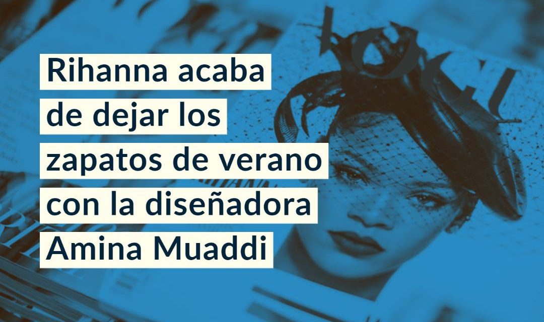 Rihanna acaba de dejar los zapatos de verano con la diseñadora Amina Muaddi