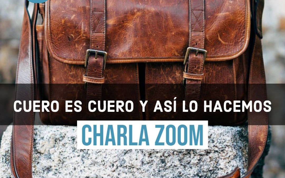 Charla ZOOM | Cuero es cuero y así lo hacemos