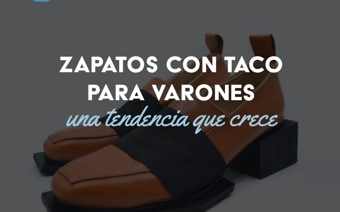 Zapatos con taco para varones: una tendencia que crece